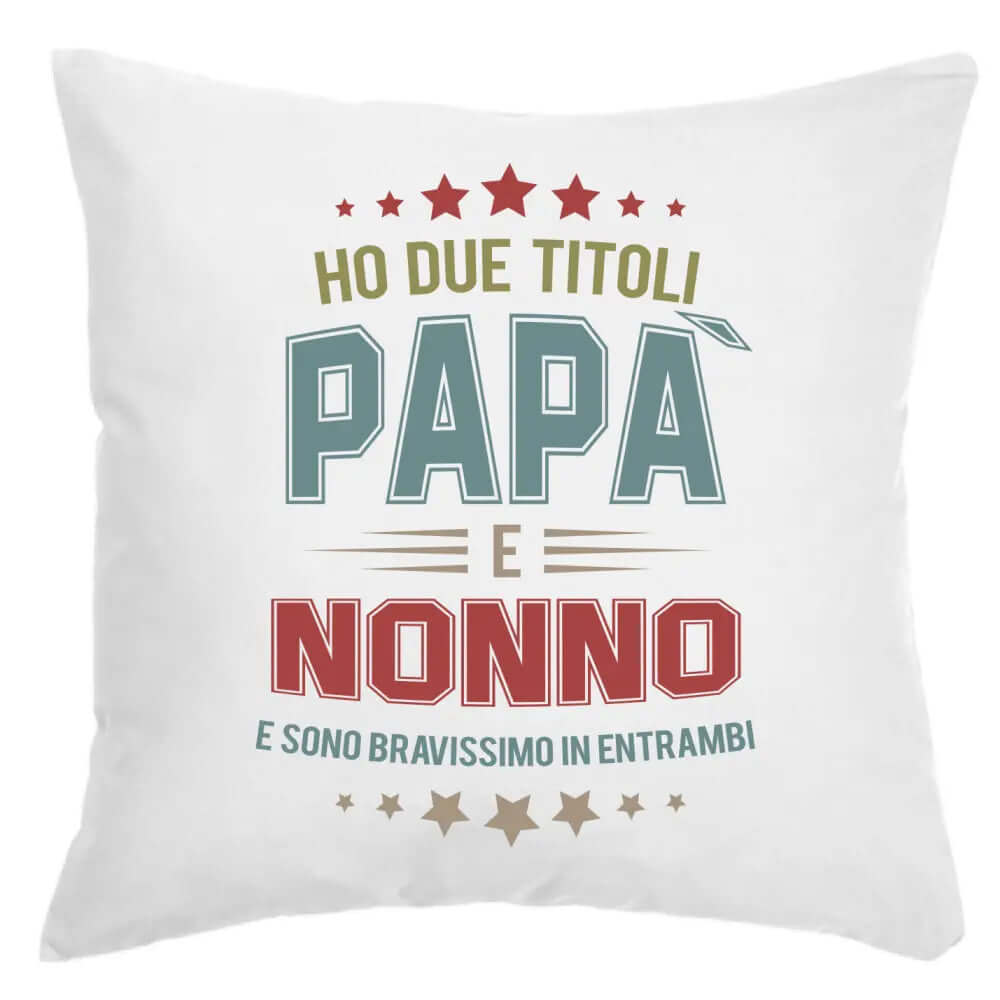 Cuscino Ho due titoli Papà e Nonno e sono bravissimo in entrambi
