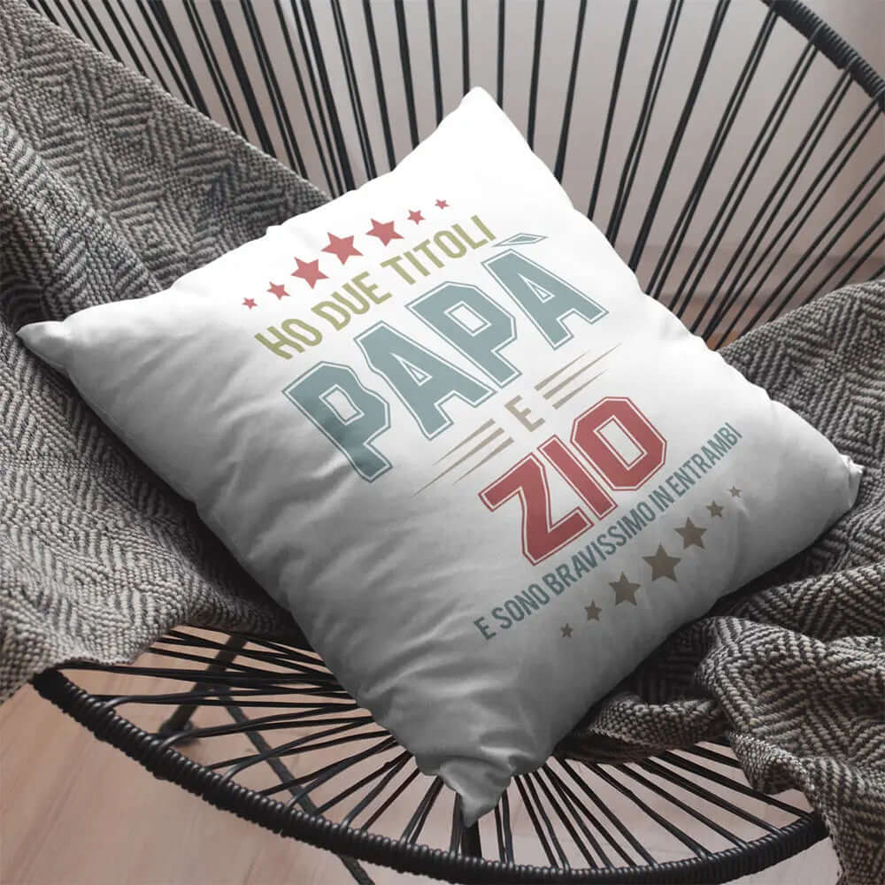 Cuscino Ho due titoli Papà e Zio e sono bravissimo in entrambi