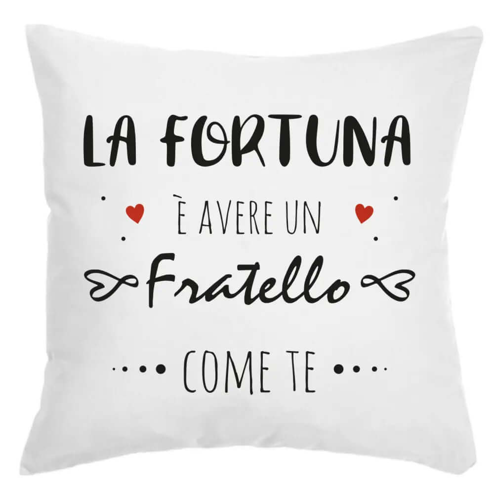 Cuscino La Fortuna è avere un Fratello come te