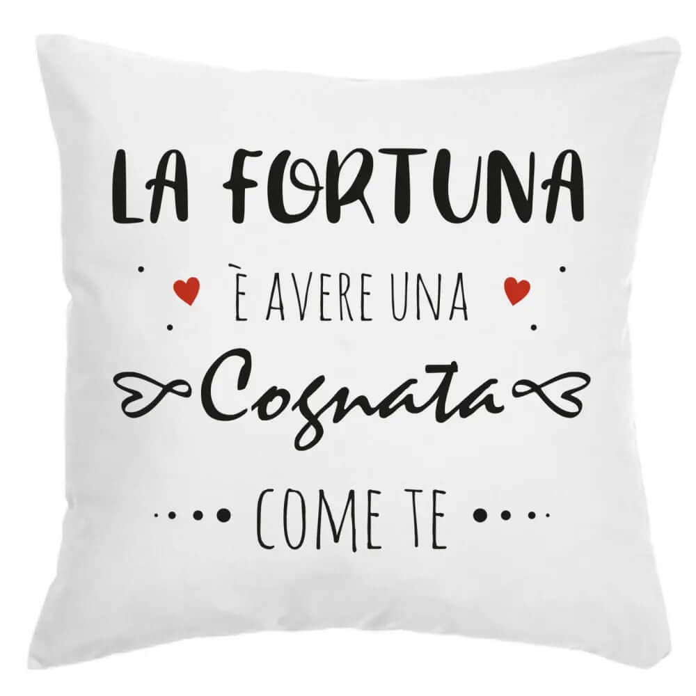 Cuscino La Fortuna è avere una Cognata come te