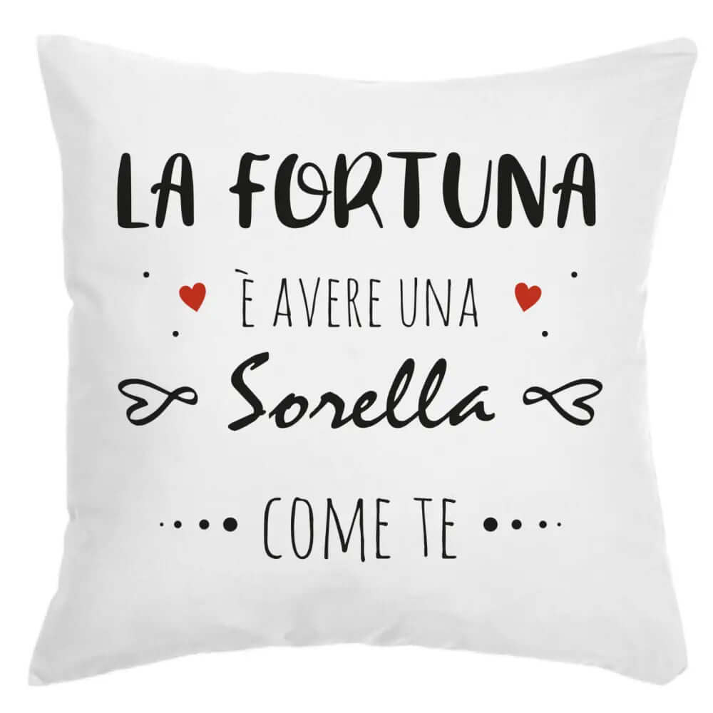 Cuscino La Fortuna è avere una Sorella come te
