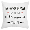Cuscino La fortuna è avere una Mamma come te
