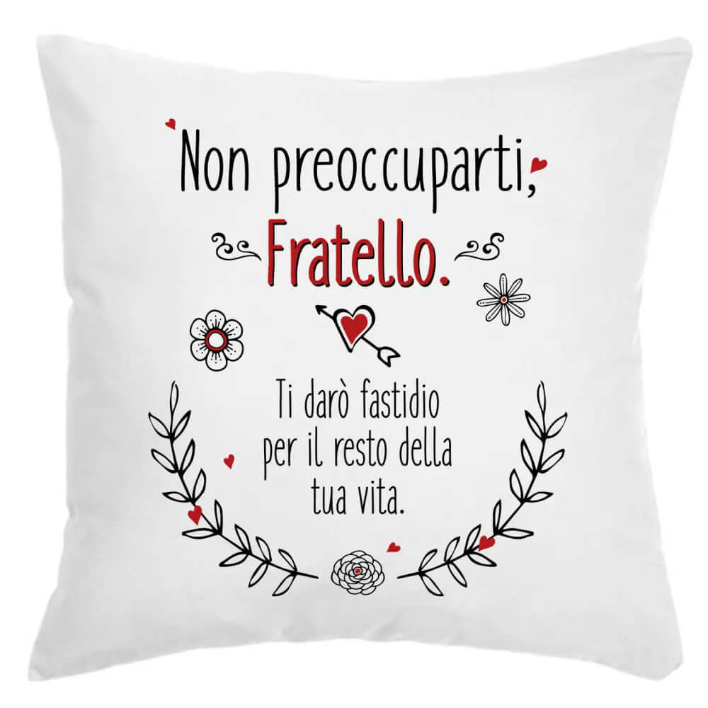 Cuscino Non preoccuparti Fratello Ti darò fastidio per il resto della tua vita