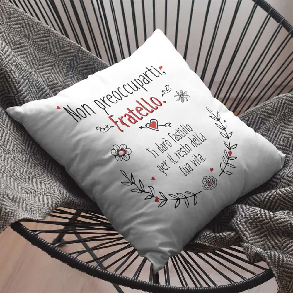 Cuscino Non preoccuparti Fratello Ti darò fastidio per il resto della tua vita