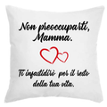 Cuscino Non preoccuparti Mamma ti darò fastidio per il resto della tua Vita