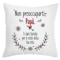 Cuscino Non preoccuparti Papà Ti darò fastidio per il resto della tua Vita