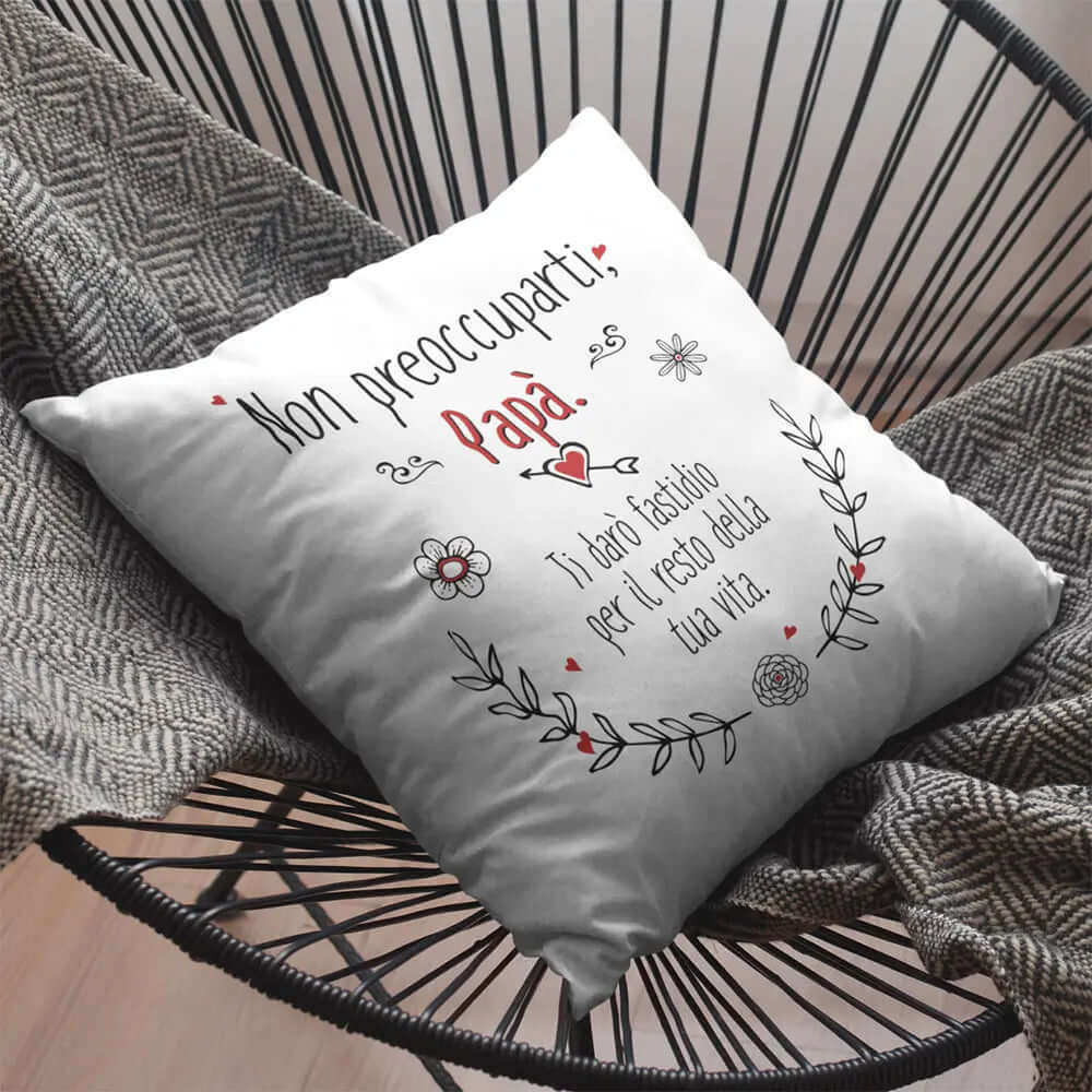 Cuscino Non preoccuparti Papà Ti darò fastidio per il resto della tua Vita