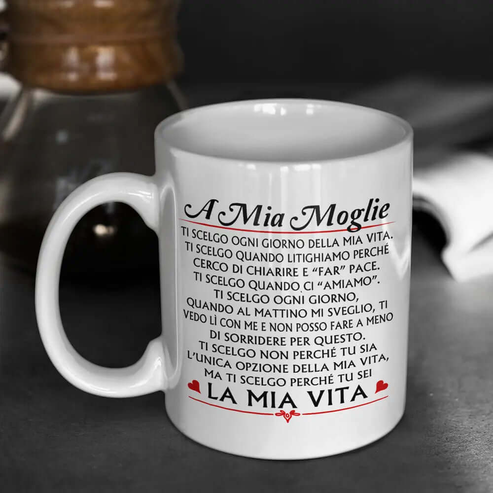 Tazza A Mia Moglie Ti Scelgo ogni giorno della mia Vita