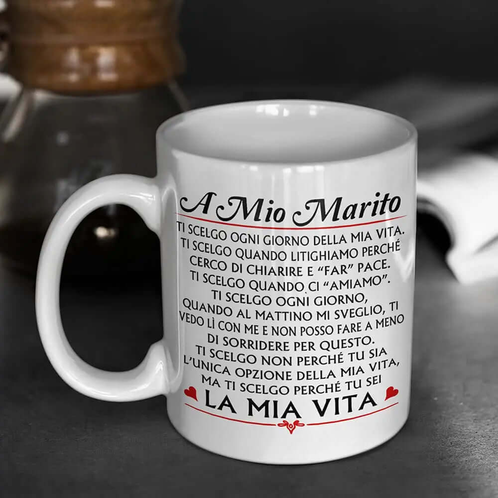Tazza A mio Marito Ti scelgo ogni giorno della mia Vita