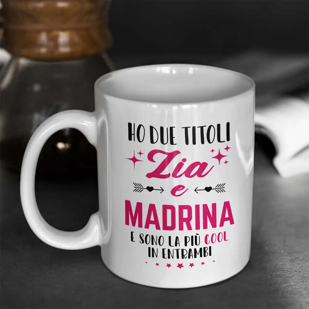 Tazza Ho due titoli Zia e Madrina e sono la più cool in entrambi