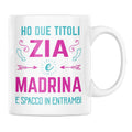 Tazza Ho due titoli Zia e Madrina e spacco in entrambi