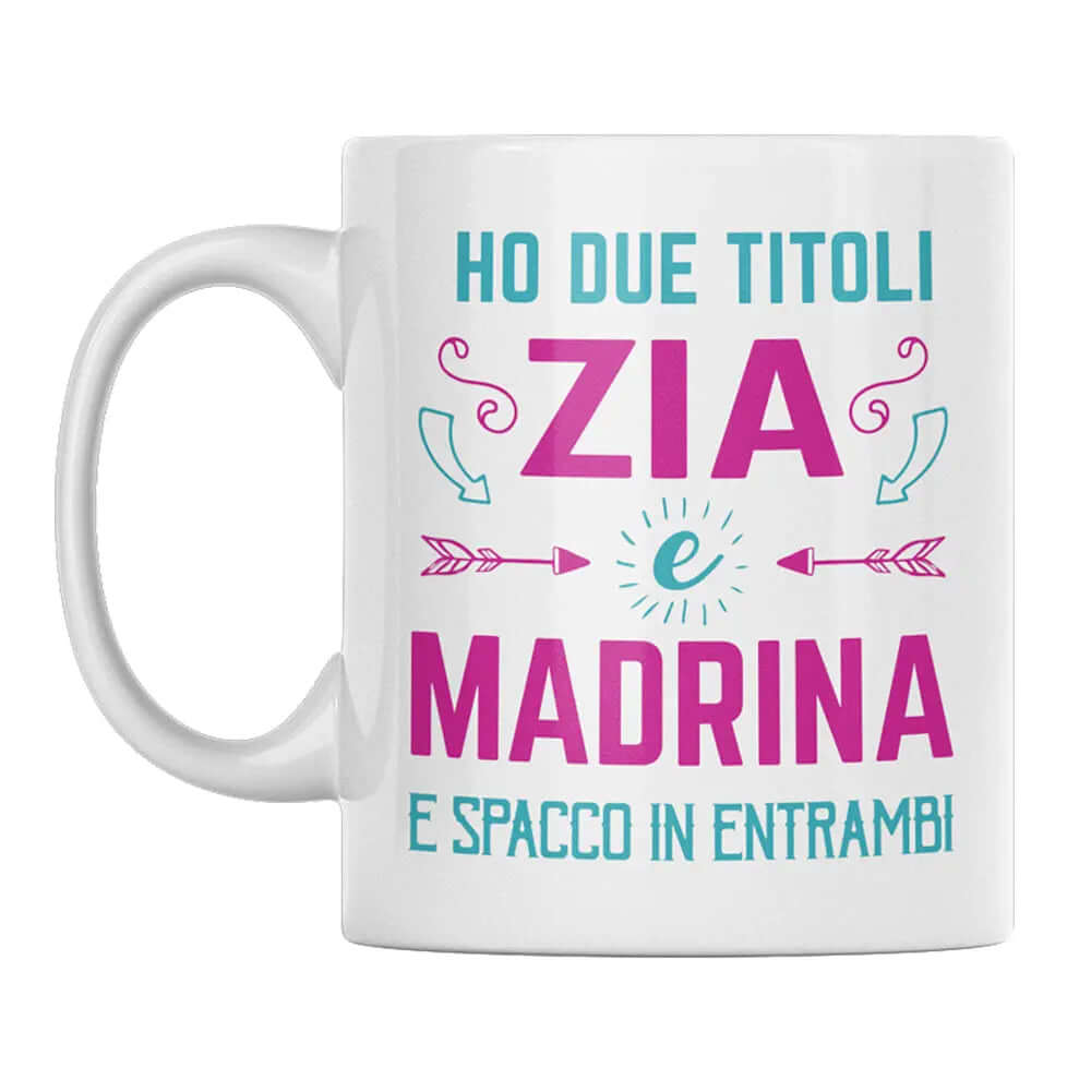 Tazza Ho due titoli Zia e Madrina e spacco in entrambi