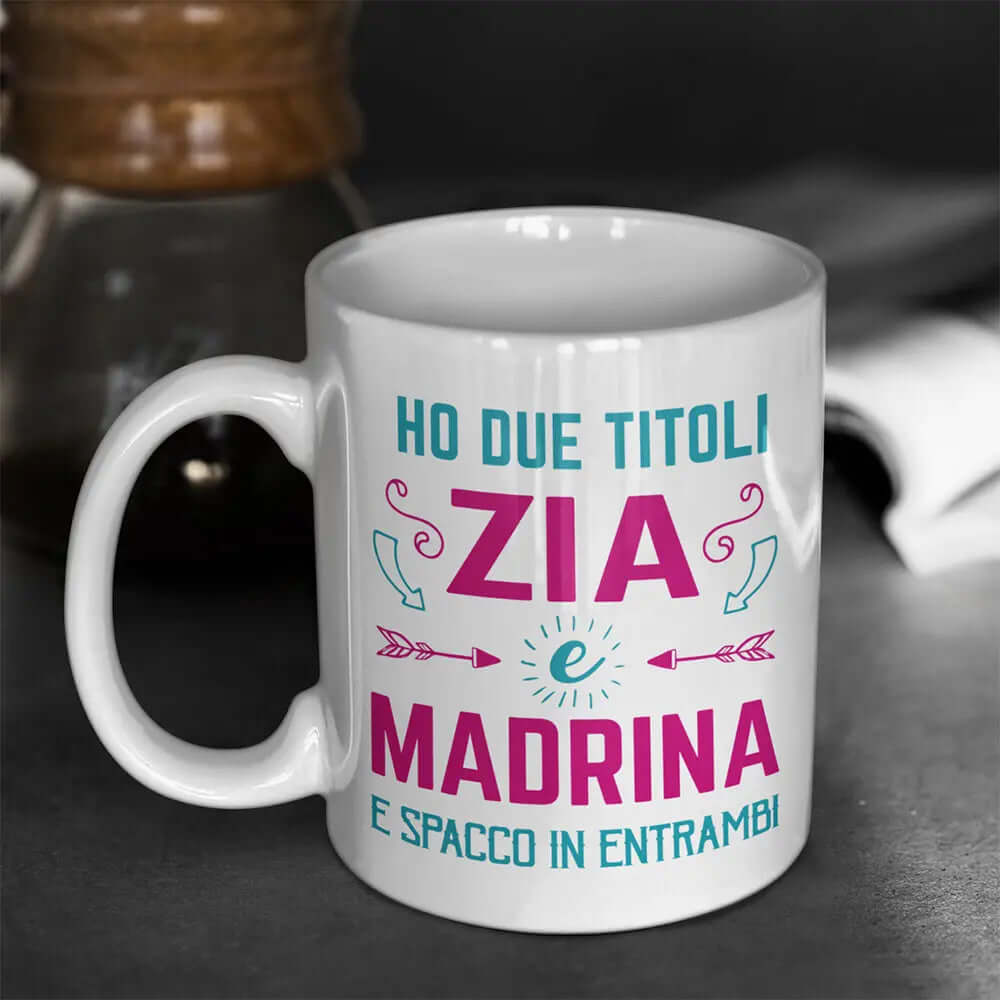 Tazza Ho due titoli Zia e Madrina e spacco in entrambi