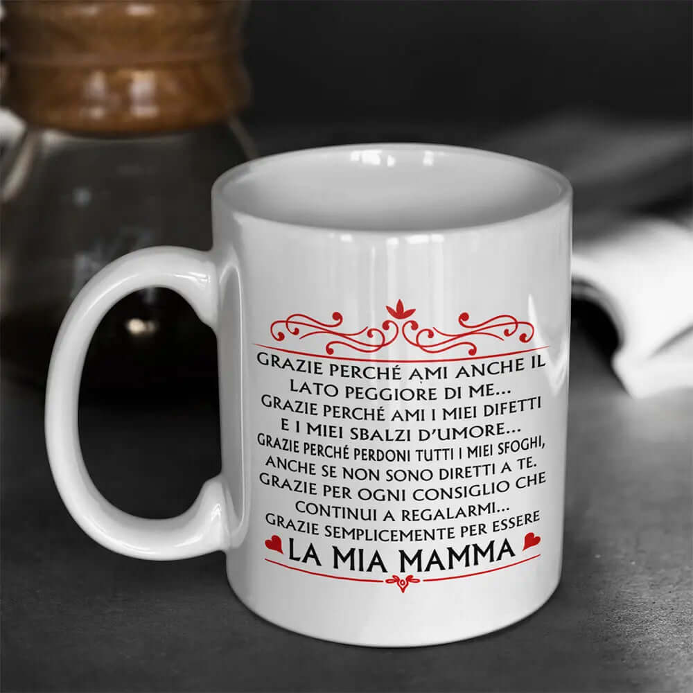 Tazza La Mia Mamma Grazie perchè Ami anche il lato peggiore di me