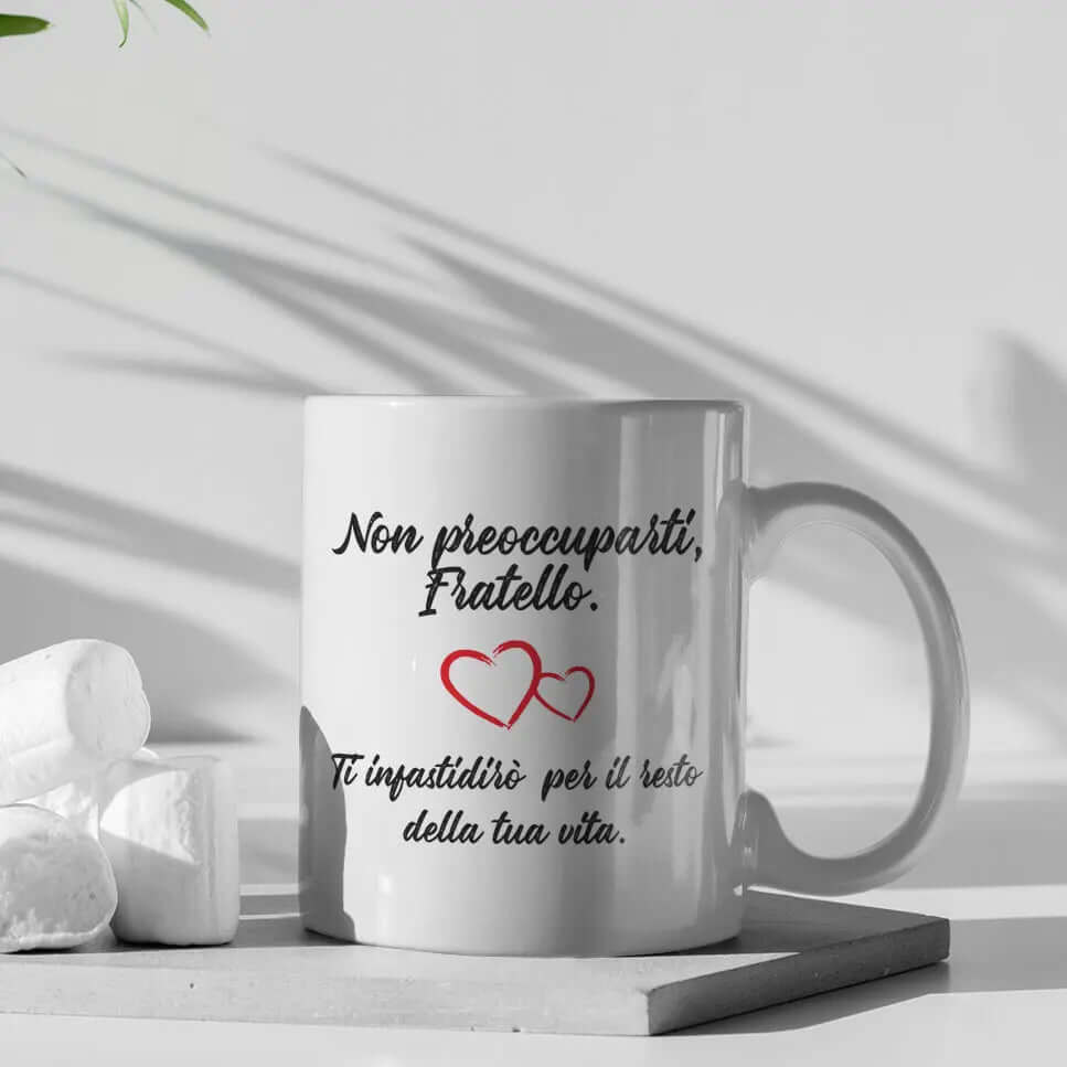 Tazza Non preoccuparti Fratello Ti infastidirò per il resto della tua Vita