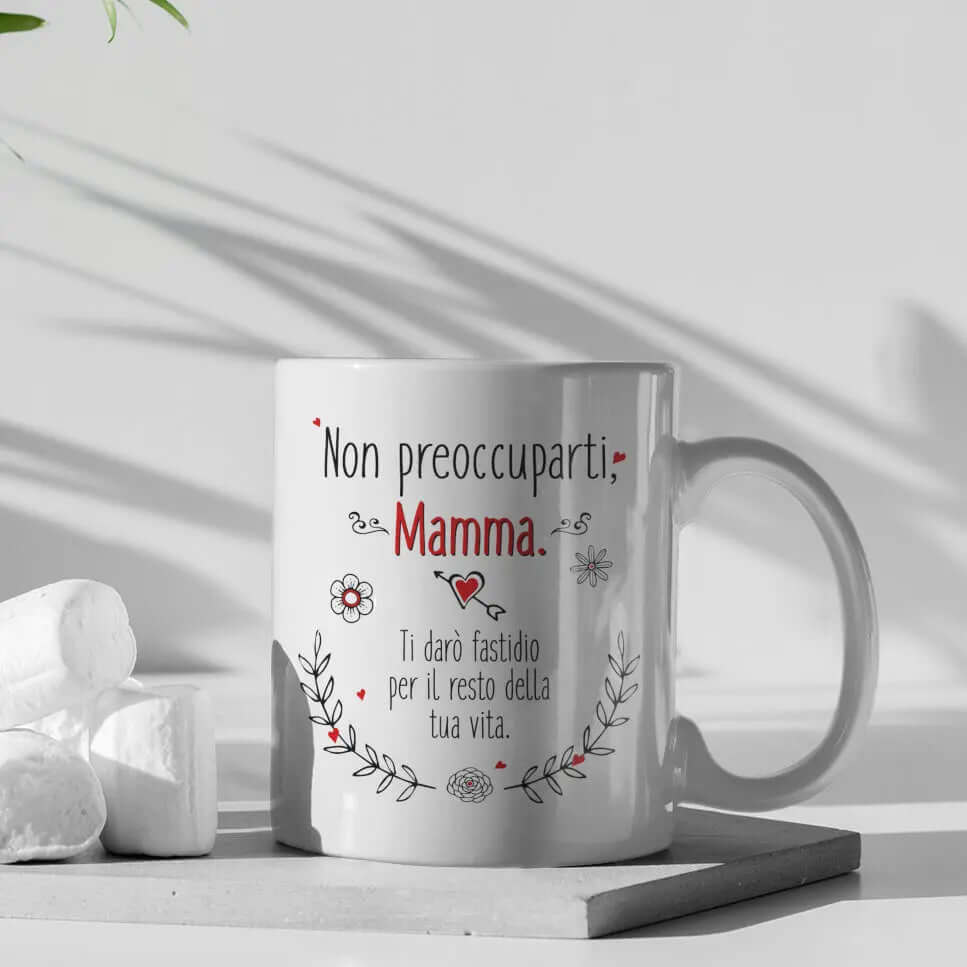 Tazza Non preoccuparti Mamma ti darò fastidio per il resto della tua vita