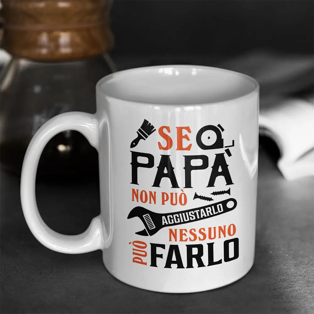 Tazza Se Papà non può aggiustarlo nessuno può farlo