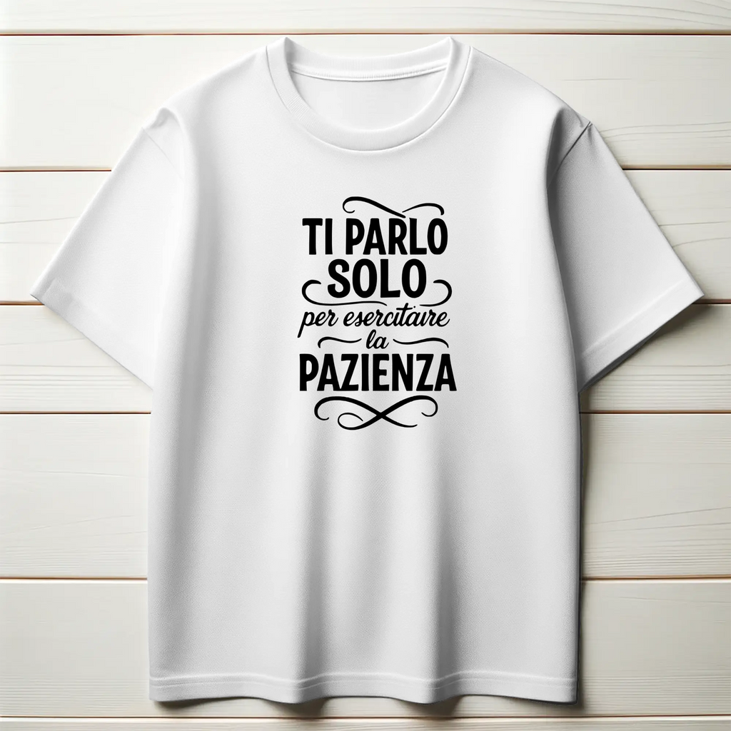 Ti parlo solo per esercitare la pazienza.