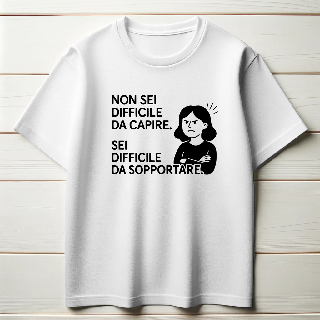 Non sei difficile da capire. Sei difficile da sopportare. (Donna)
