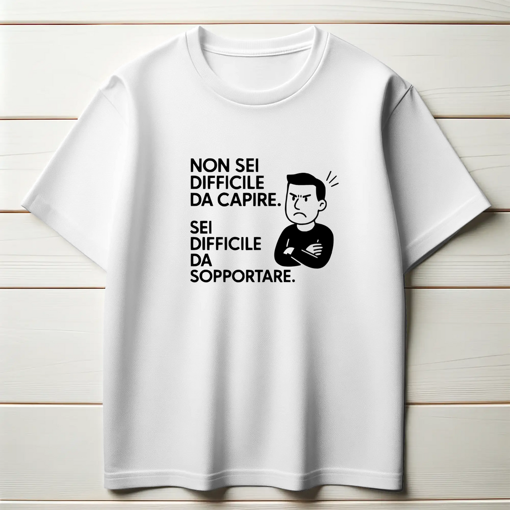 Non sei difficile da capire. Sei difficile da sopportare. (Uomo)